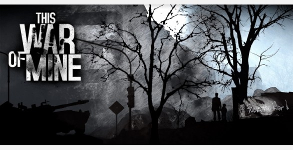 This war of mine, une révolution du jeu de guerre/survie ?