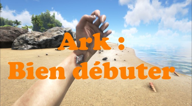 ARK : Bien commencer votre aventure